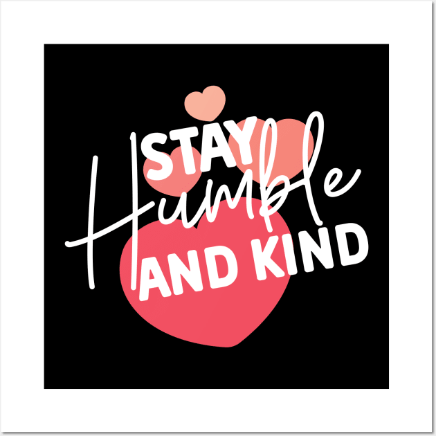 Stay Humble and Kind. Inspirational Kindness Quote Wall Art by That Cheeky Tee